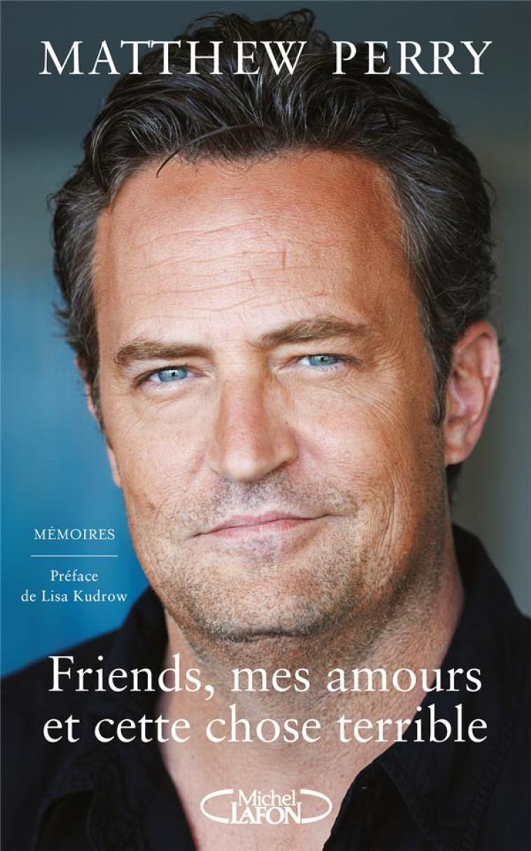 FRIENDS, MES AMOURS ET CETTE CHOSE TERRIBLE - PERRY, MATTHEW - MICHEL LAFON