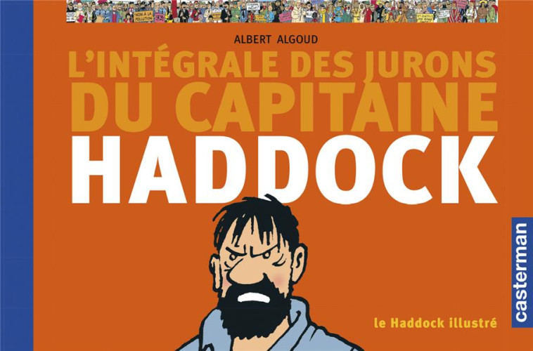 L'INTEGRALE DES JURONS DU CCAPITAINE HADDOCK : LE HADDOCK ILLUSTRE - ALGOUD, ALBERT - CASTERMAN