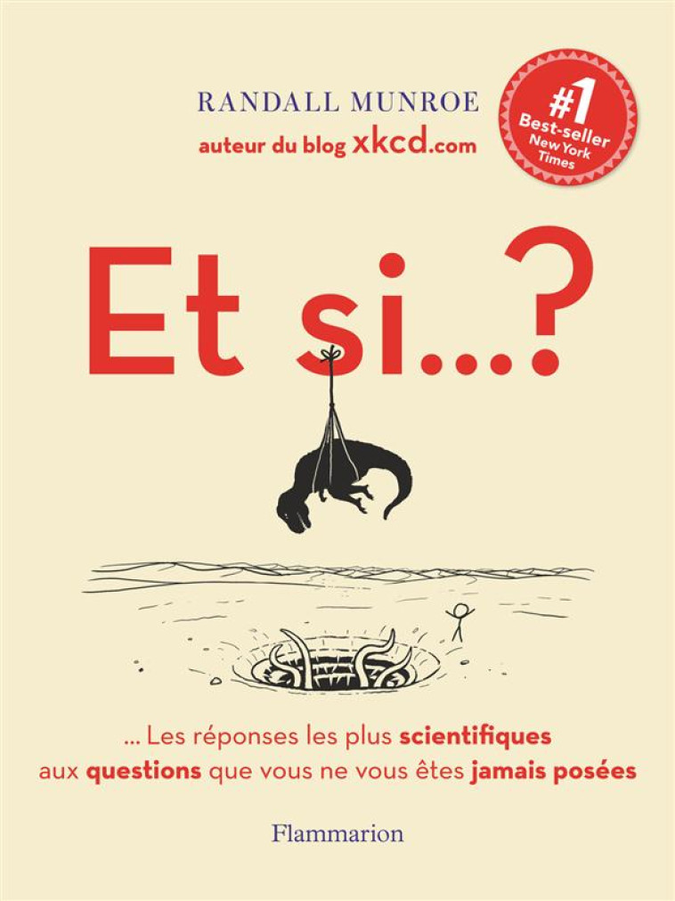 ET SI... ? LES REPONSES LES PLUS SCIENTIFIQUES AUX QUESTIONS QUE VOUS NE VOUS ETES JAMAIS POSEES - Munroe Randall - Flammarion