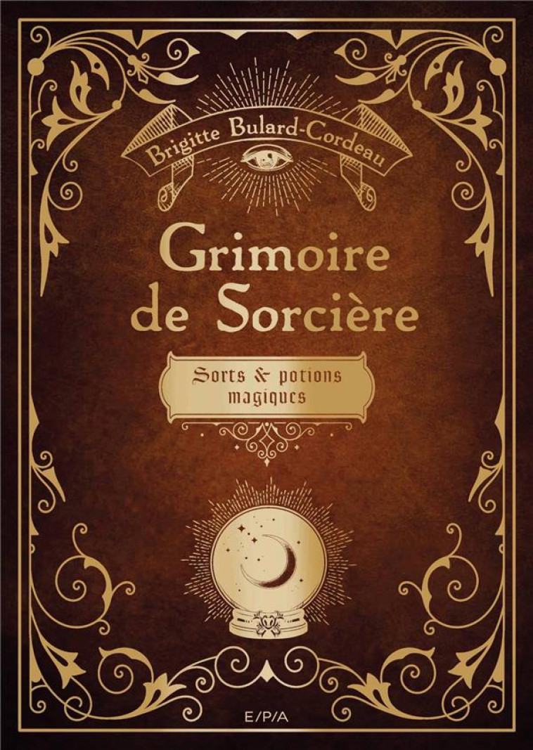 GRIMOIRE DE SORCIERES  -  SORTS ET POTIONS MAGIQUES - BULARD-CORDEAU, B - EPA