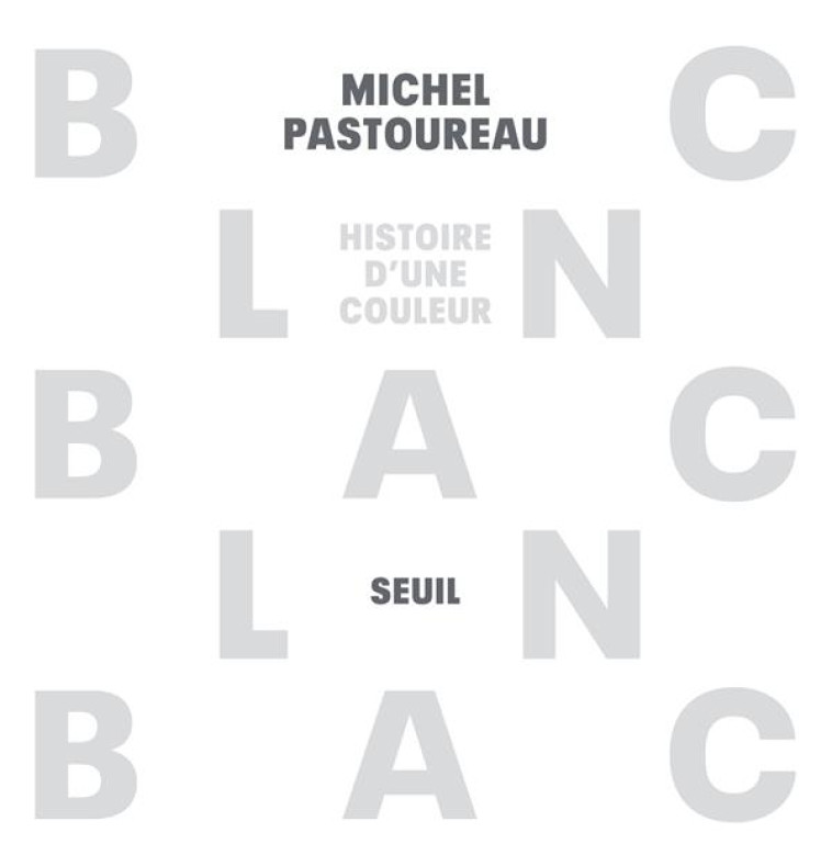 BLANC. HISTOIRE D-UNE COULEUR - PASTOUREAU MICHEL - SEUIL