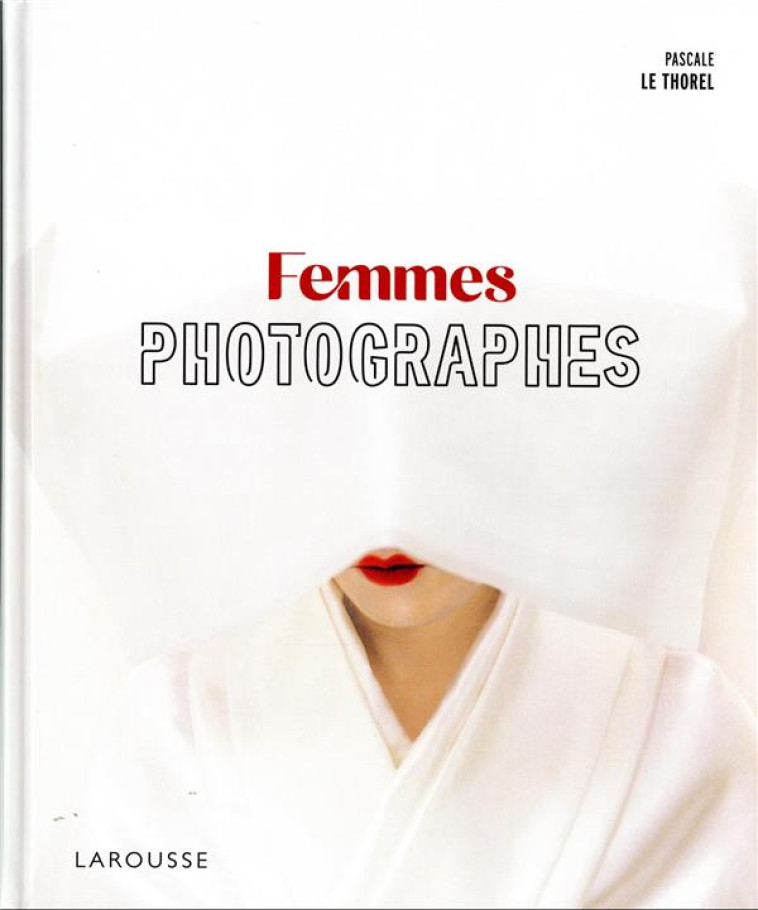 FEMMES PHOTOGRAPHES - LE THOREL PASCALE - LAROUSSE