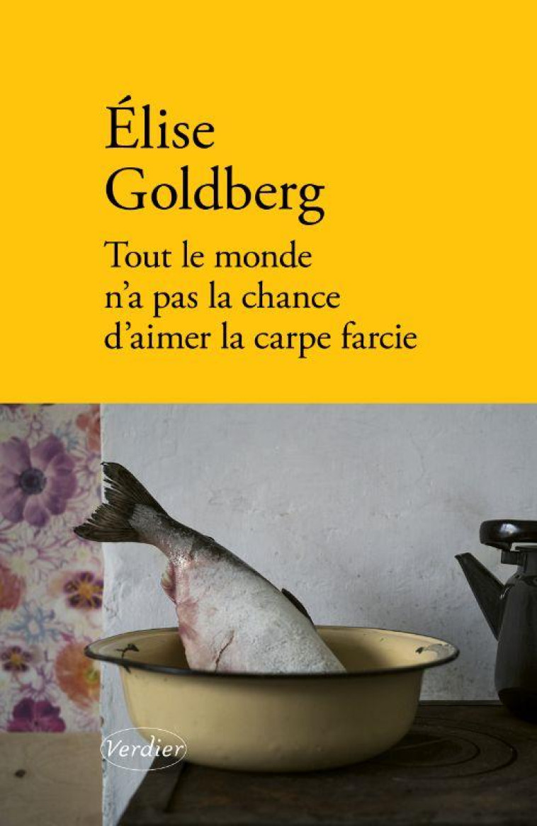 TOUT LE MONDE N'A PAS LA CHANCE D'AIMER LA CARPE FARCIE - GOLDBERG, ELISE - VERDIER