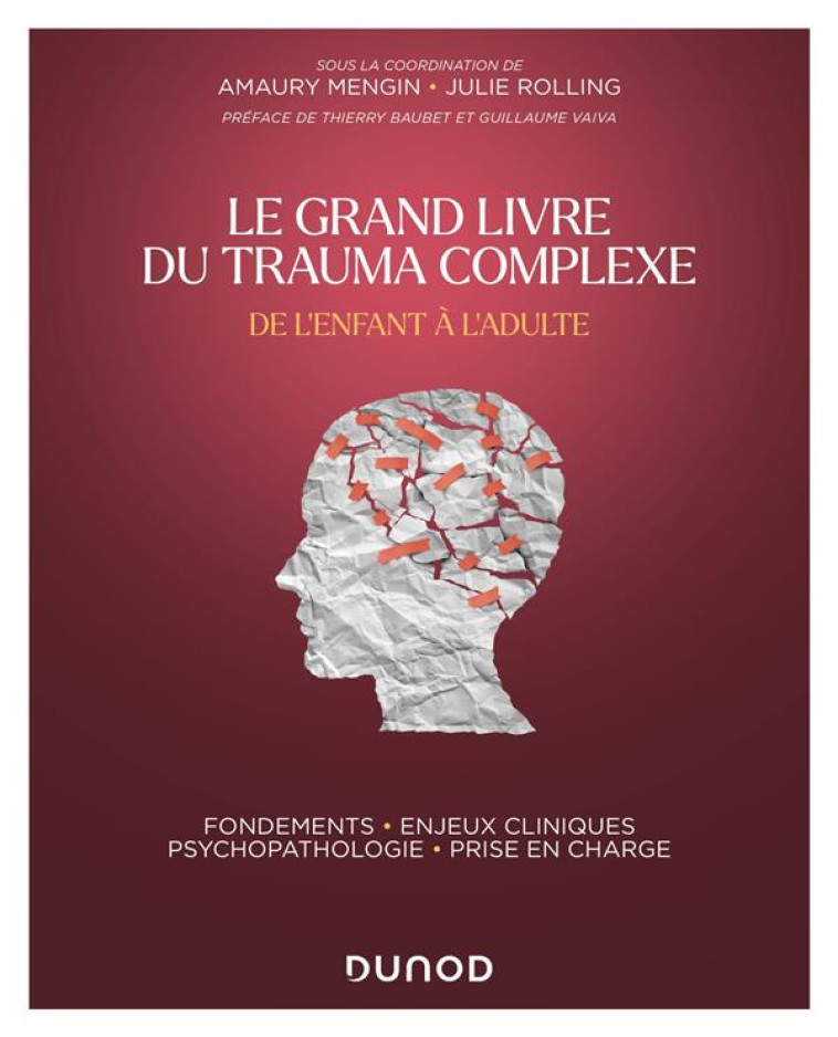 LE GRAND LIVRE DU TRAUMA COMPLEXE : DE L'ENFANT A L'ADULTE , FONDEMENTS - ENJEUX CLINIQUES - PSYCHOPATHOLOGIE - PRISE EN CHARGE - MENGIN, AMAURY  - DUNOD