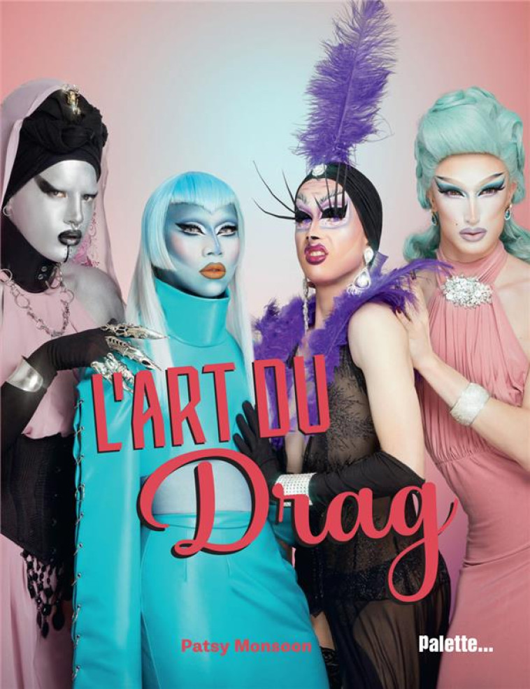 L'ART DU DRAG - MONSOON, PATSY - PALETTE