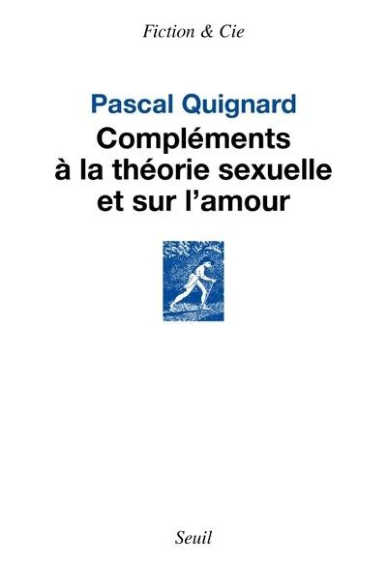 COMPLEMENTS A LA THEORIE SEXUE - QUIGNARD PASCAL - SEUIL