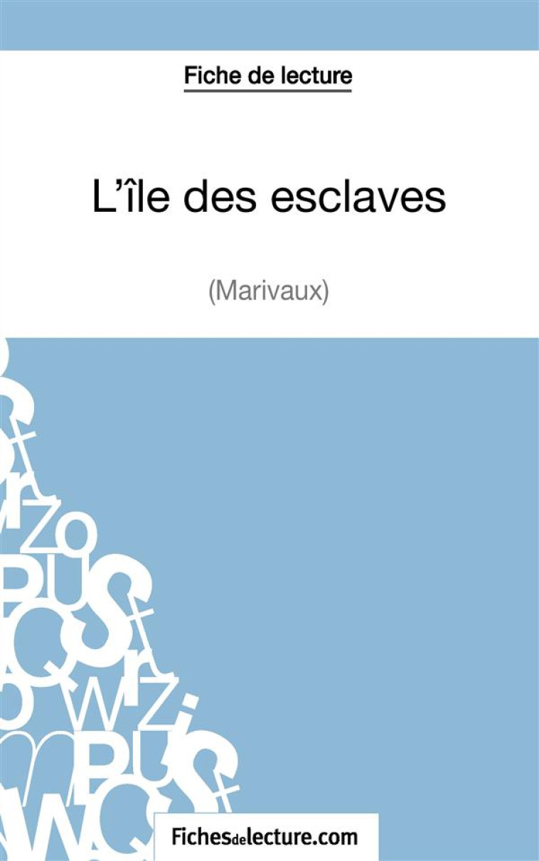 L'ILE DES ESCLAVES DE MARIVAUX : ANALYSE COMPLETE DE L'OEUVRE - LECOMTE, SOPHIE - FICHESDELECTURE