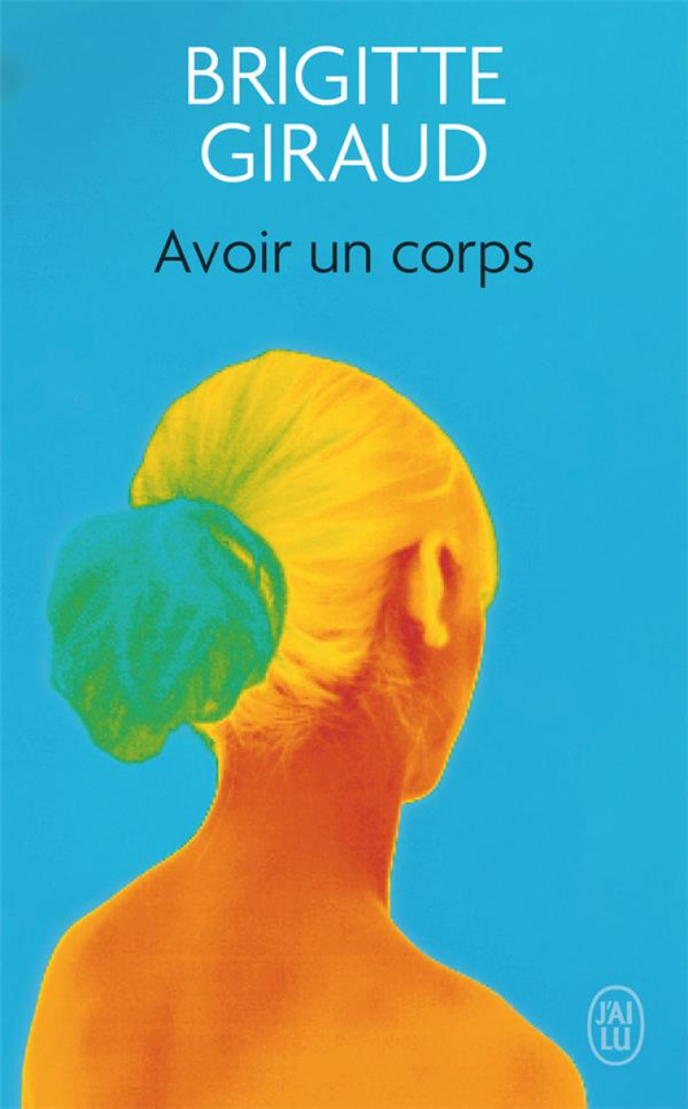 AVOIR UN CORPS - GIRAUD BRIGITTE - J'AI LU