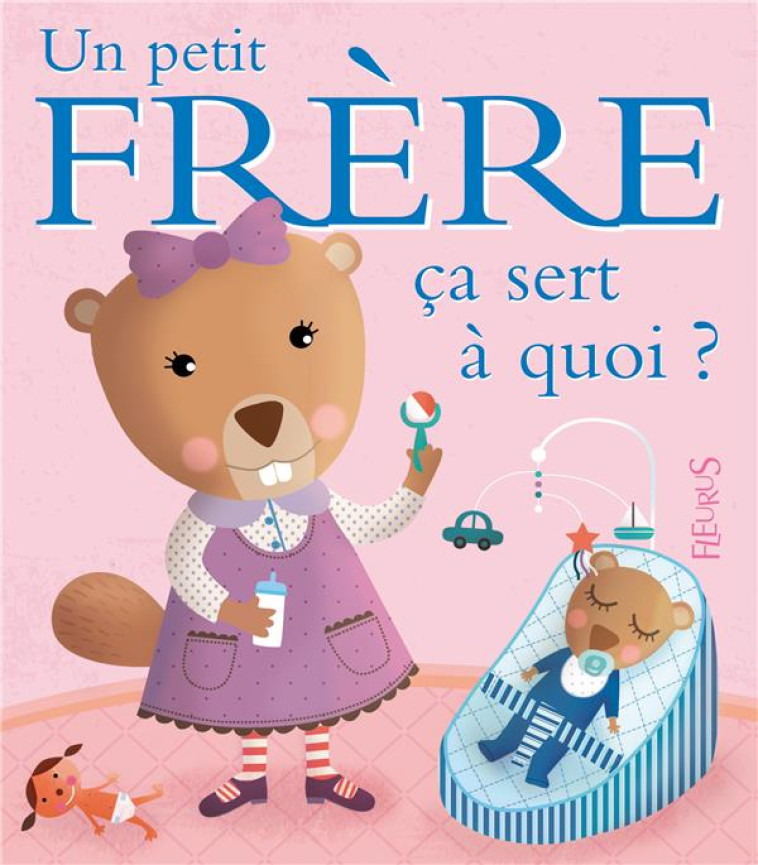 CA SERT A QUOI ?  -  UN PETIT FRERE - BELLIER, SOPHIE  - FLEURUS