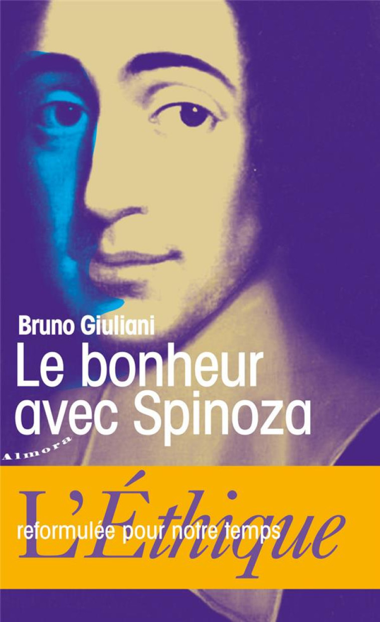 LE BONHEUR AVEC SPINOZA  -  L'ETHIQUE REFORMULEE POUR NOTRE TEMPS - GIULIANI, BRUNO - Almora