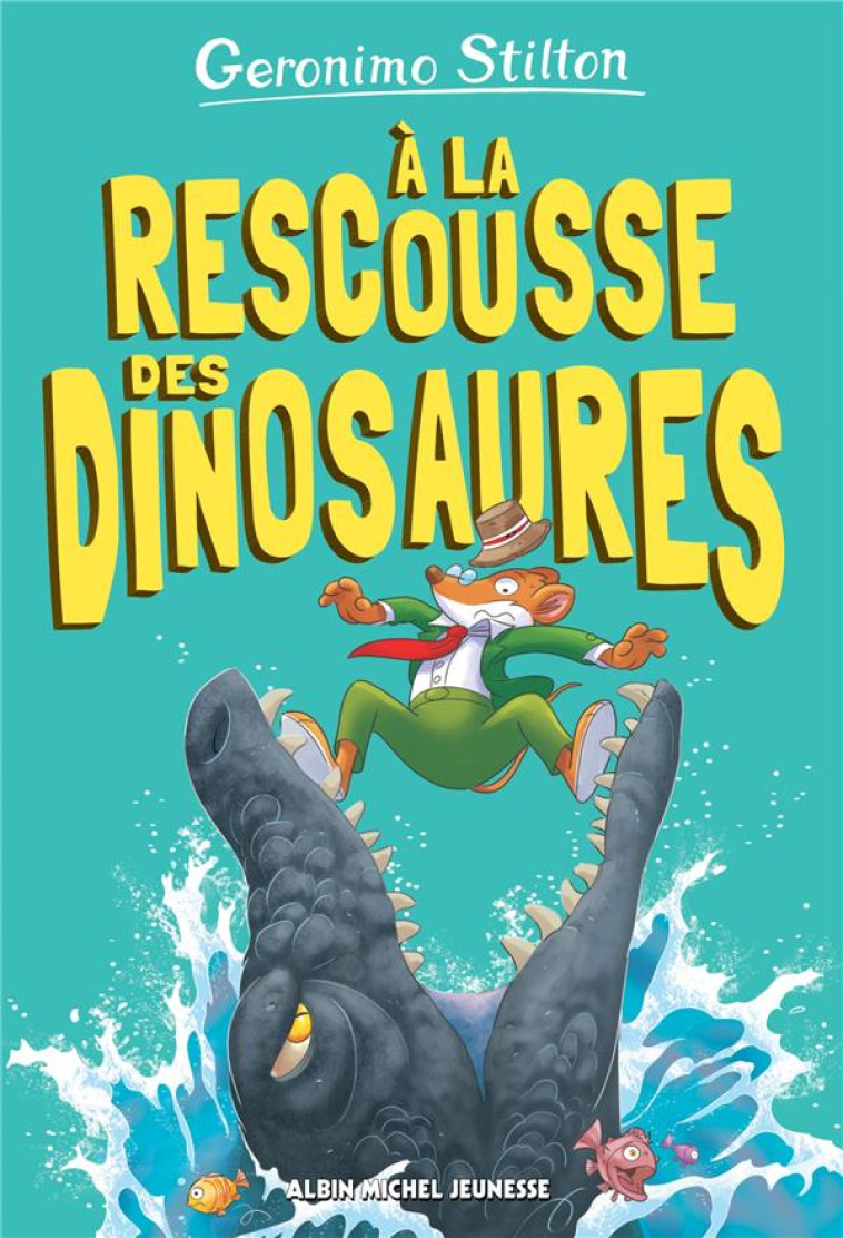 A LA RESCOUSSE DES DINOSAURES! - STILTON - ALBIN MICHEL