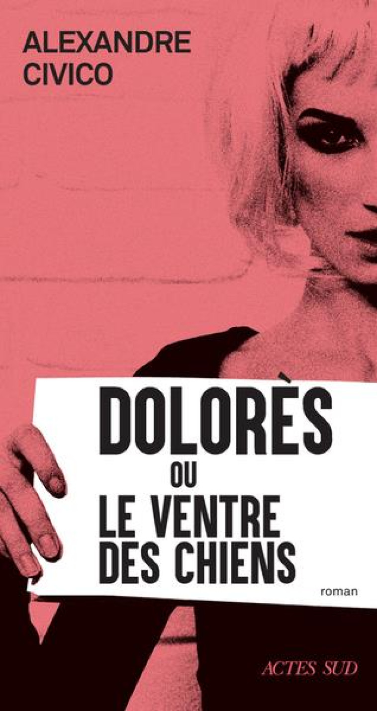 DOLORES OU LE VENTRE DES CHIEN - CIVICO - ACTES SUD