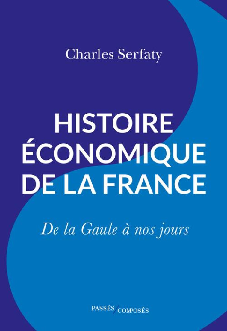 HISTOIRE ECONOMIQUE DE LA FRAN - SERFATY CHARLES - PASSES COMPOSES