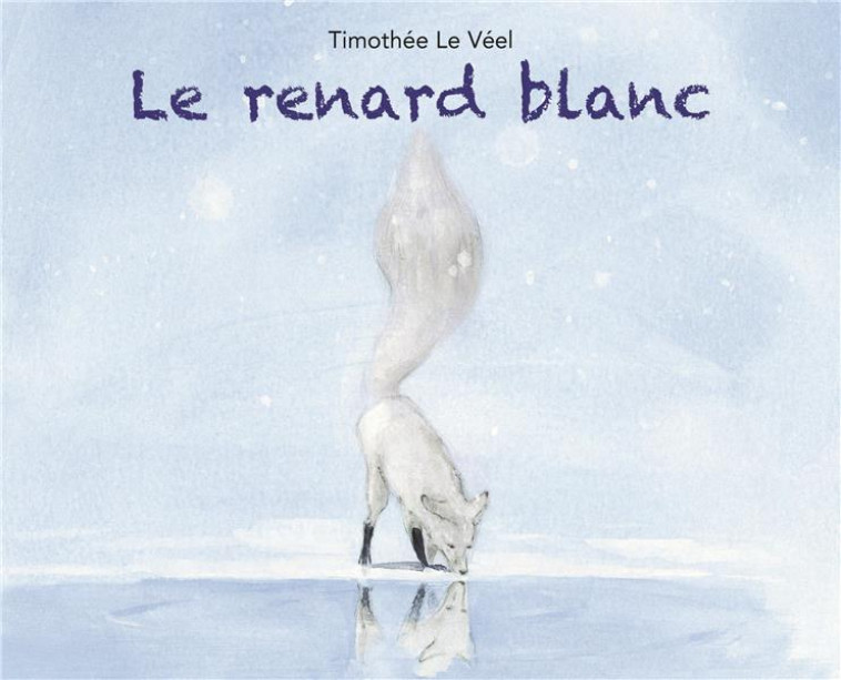 RENARD BLANC (LE) - LE VEEL TIMOTHEE - EDL