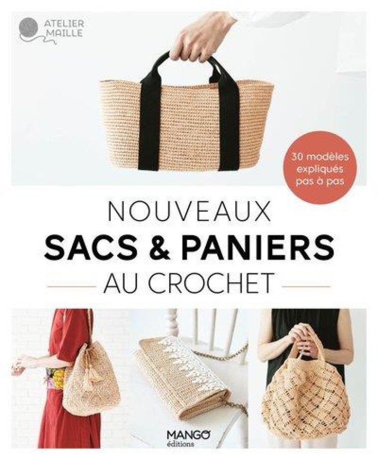 NOUVEAUX SACS et PANIERS AU CROCHET : 30 MODELES EXPLIQUES EN PAS A PAS - XXX - MANGO