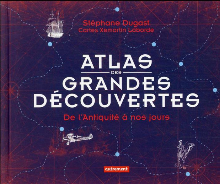 ATLAS DES GRANDES DECOUVERTES - DUGAST STEPHANE - AUTREMENT