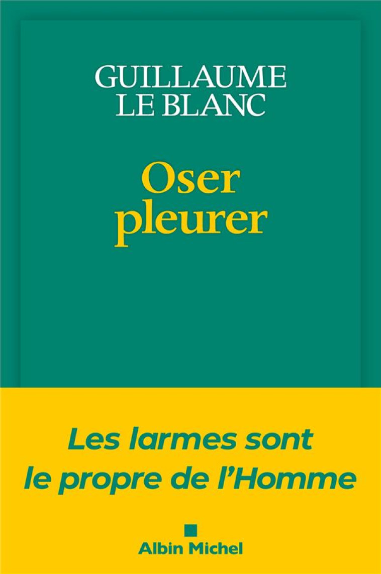 OSER PLEURER - LES LARMES SONT - LE BLANC - ALBIN MICHEL