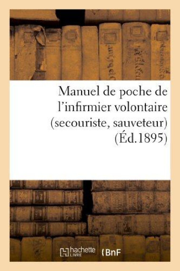 MANUEL DE POCHE DE L'INFIRMIER VOLONTAIRE (SECOURISTE, SAUVETEUR) - , DELIVRE GRATUITEMENT A L'INFIR - XXX - HACHETTE