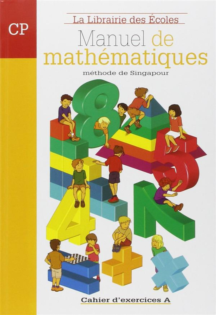 LA METHODE DE SINGAPOUR : MANUEL DE MATHEMATIQUES  -  CP  -  CAHIER D'EXERCICES A - PAILLARD, THIERRY - ECOLES PARIS