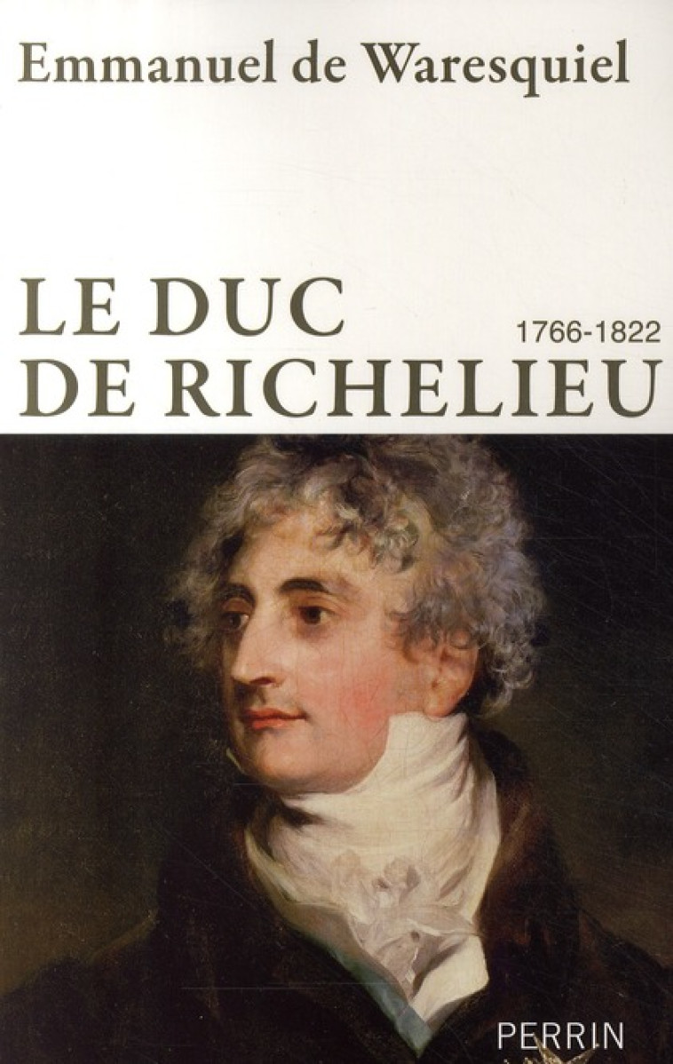 LE DUC DE RICHELIEU  -  1766-1822 - WARESQUIEL E DE - PERRIN