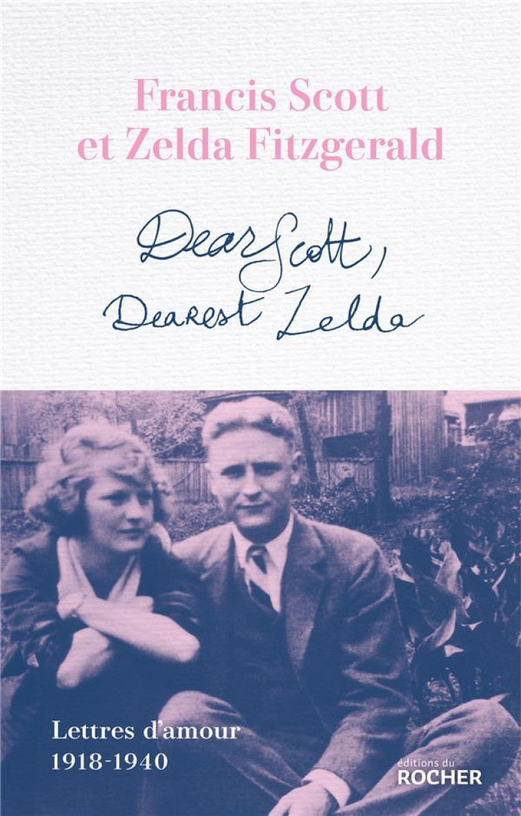 DEAR SCOTT, DEAREST ZELDA - LE - FITZGERALD - DU ROCHER