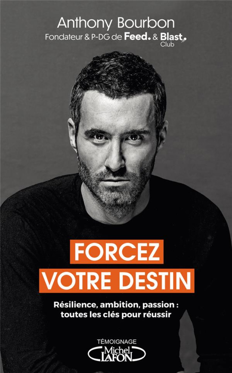 FORCEZ VOTRE DESTIN : RESILIENCE, AMBITION, PASSION : TOUTES LES CLES POUR REUSSIR - BOURBON, ANTHONY - MICHEL LAFON