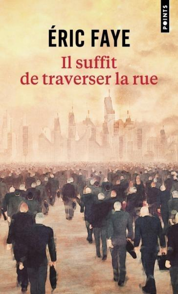 IL SUFFIT DE TRAVERSER LA RUE - FAYE ERIC - POINTS