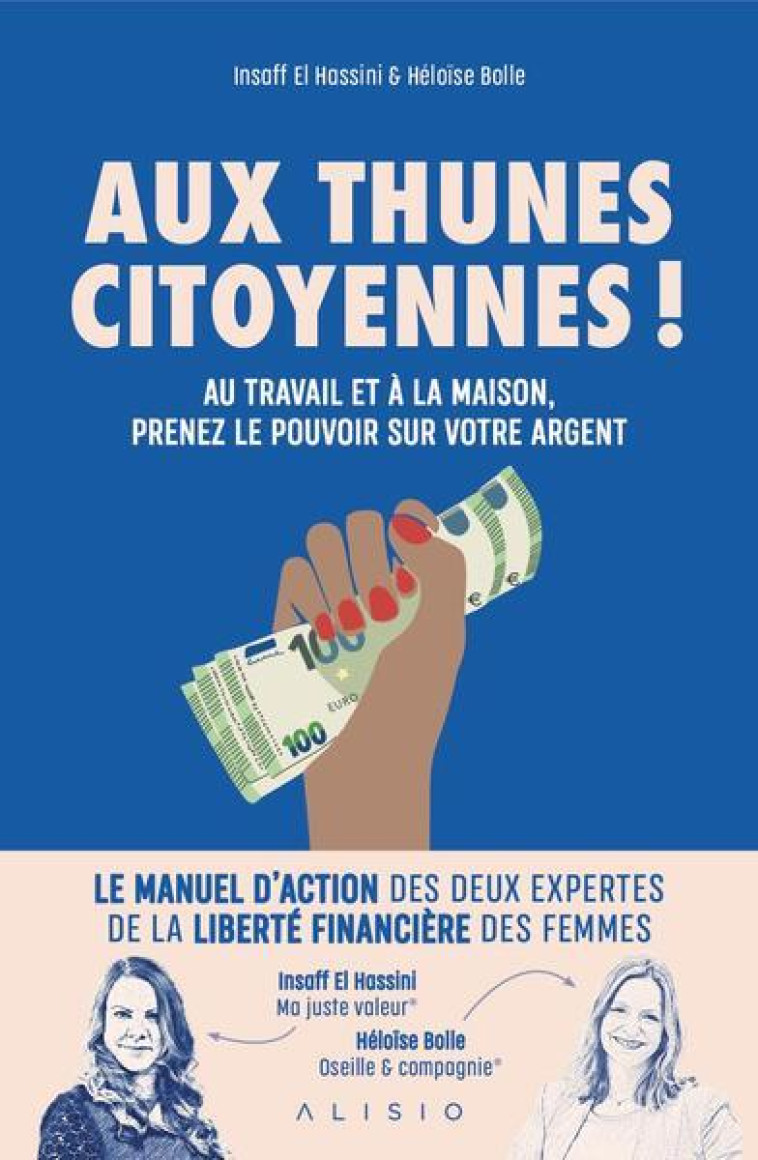 AUX THUNES CITOYENNES ! AU TRAVAIL ET A LA MAISON, PRENEZ LE POUVOIR SUR VOTRE ARGENT - BOLLE/EL HASSINI - ALISIO