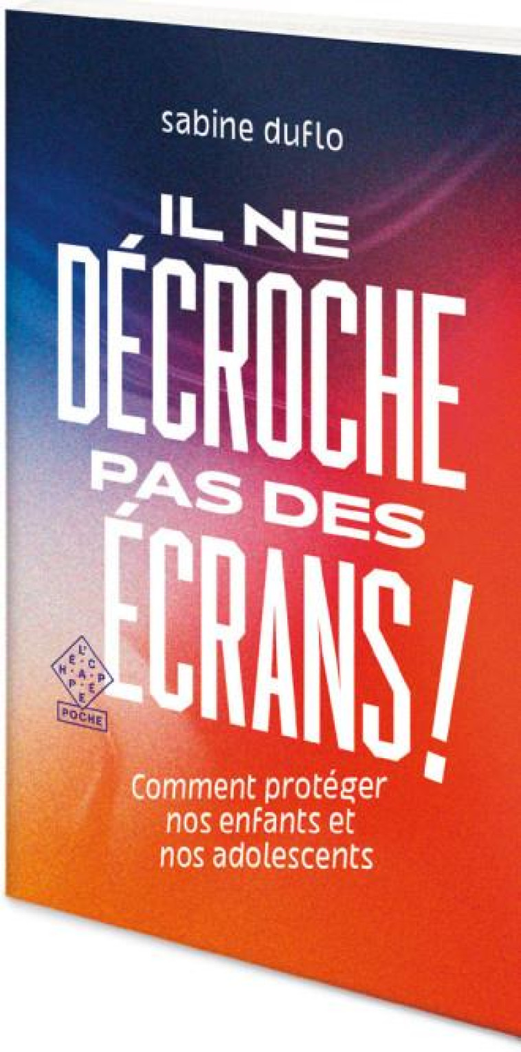 IL NE DECROCHE PAS DES ECRANS - DUFLO SABINE - ECHAPPEE