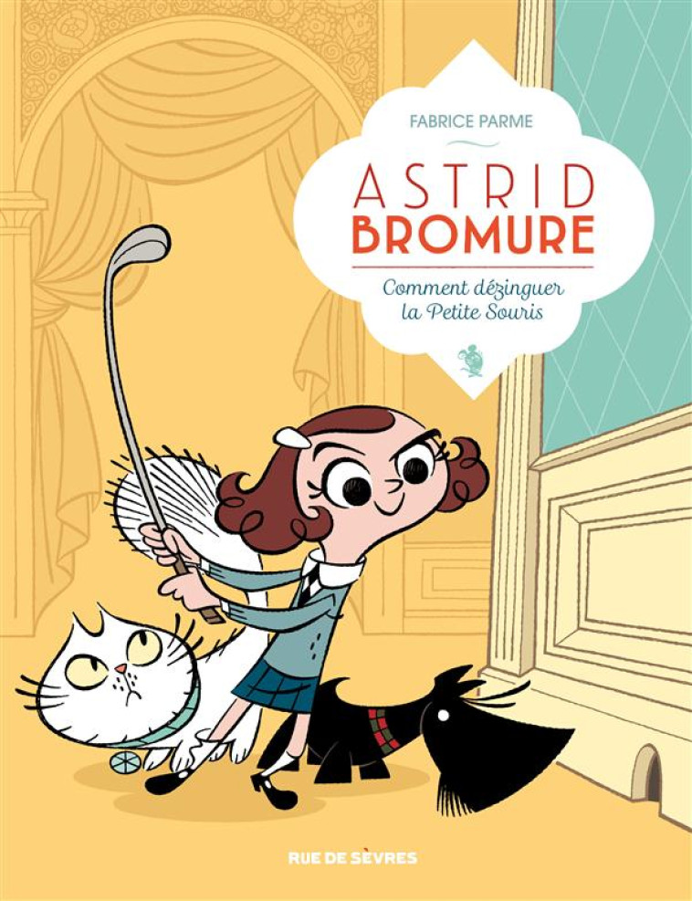 ASTRID BROMURE T.1 : COMMENT DEZINGUER LA PETITE SOURIS - Parme Fabrice - Rue de Sèvres