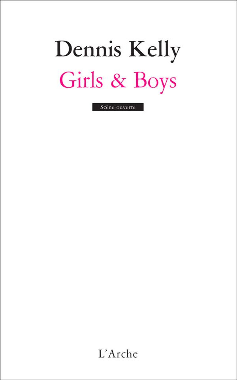 GIRLS et BOYS - KELLY, DENNIS - L'ARCHE