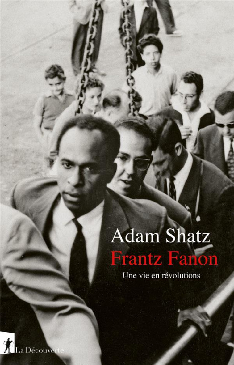 FRANTZ FANON - UNE VIE EN REVO - SHATZ ADAM - LA DECOUVERTE