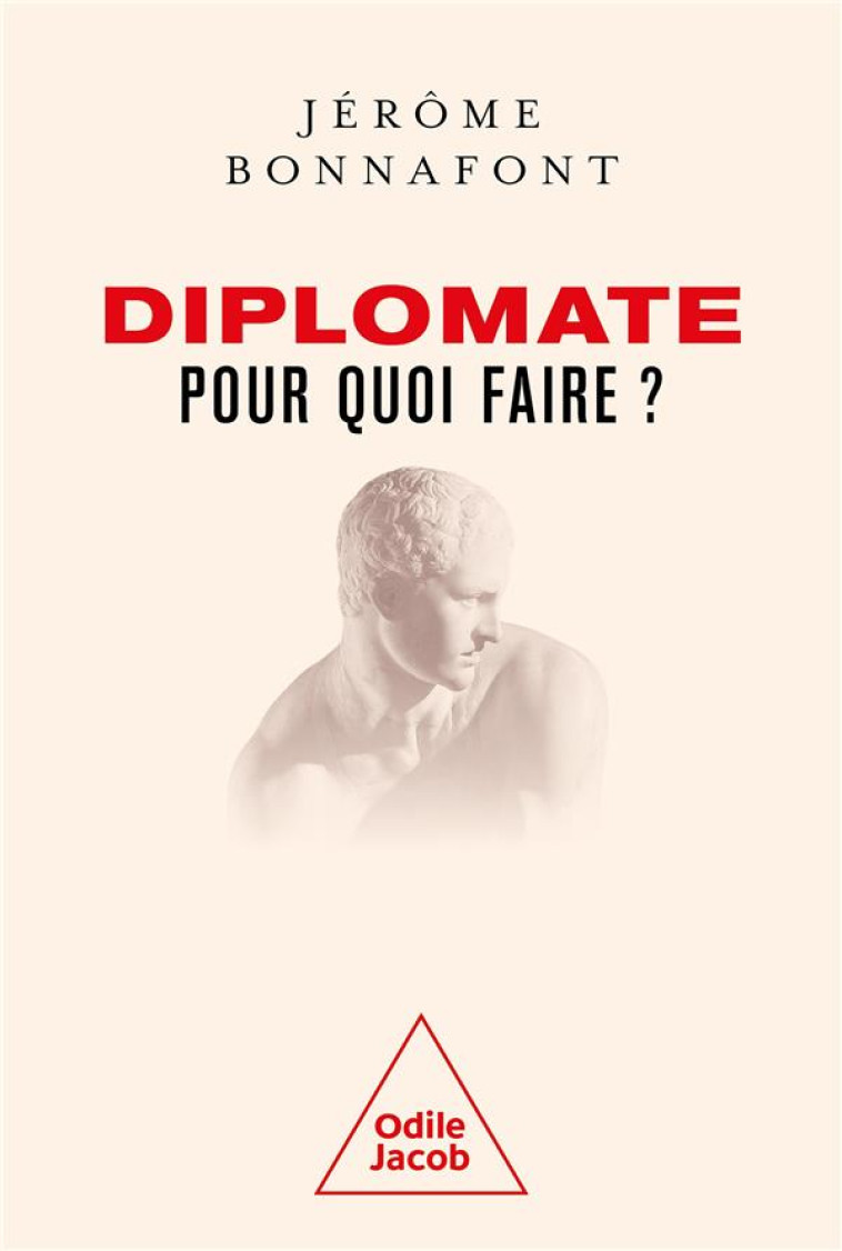 DIPLOMATE, POUR QUOI FAIRE ? - BONNAFONT, JEROME - JACOB