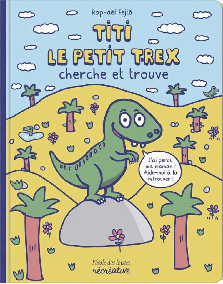 TITI LE PETIT T-REX CHERCHE ET - FEJTO RAPHAEL - NC