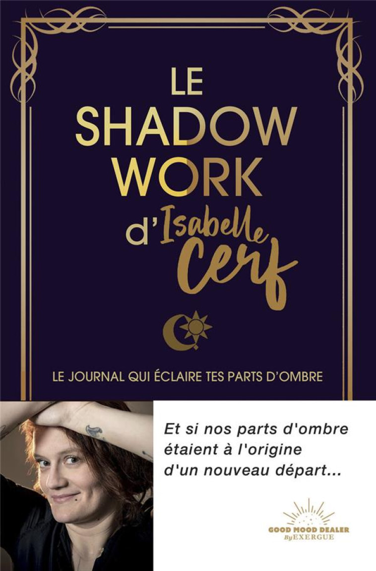 LE SHADOW WORK D'ISABELLE CERF - LE JOURNAL QUI ECLAIRE TES PARTS D'OMBRE - CERF, ISABELLE  - NC