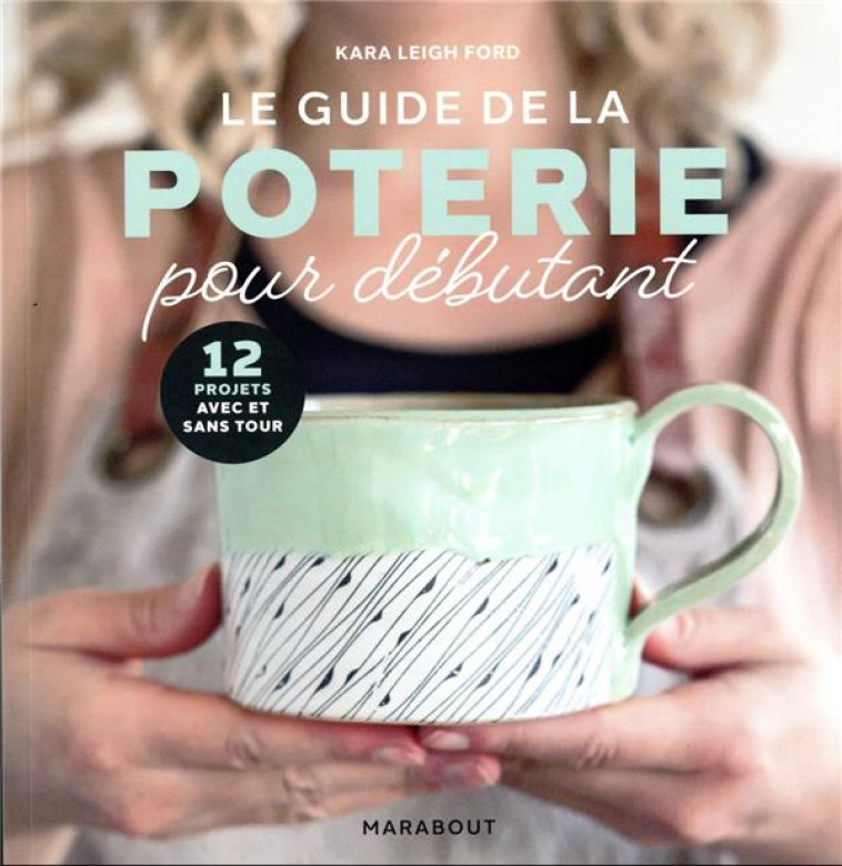 LE GUIDE DE LA POTERIE POUR DE - FORD KARA LEIGH - MARABOUT