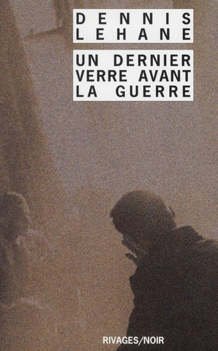 UN DERNIER VERRE AVANT LA GUER - LEHANE - Rivages