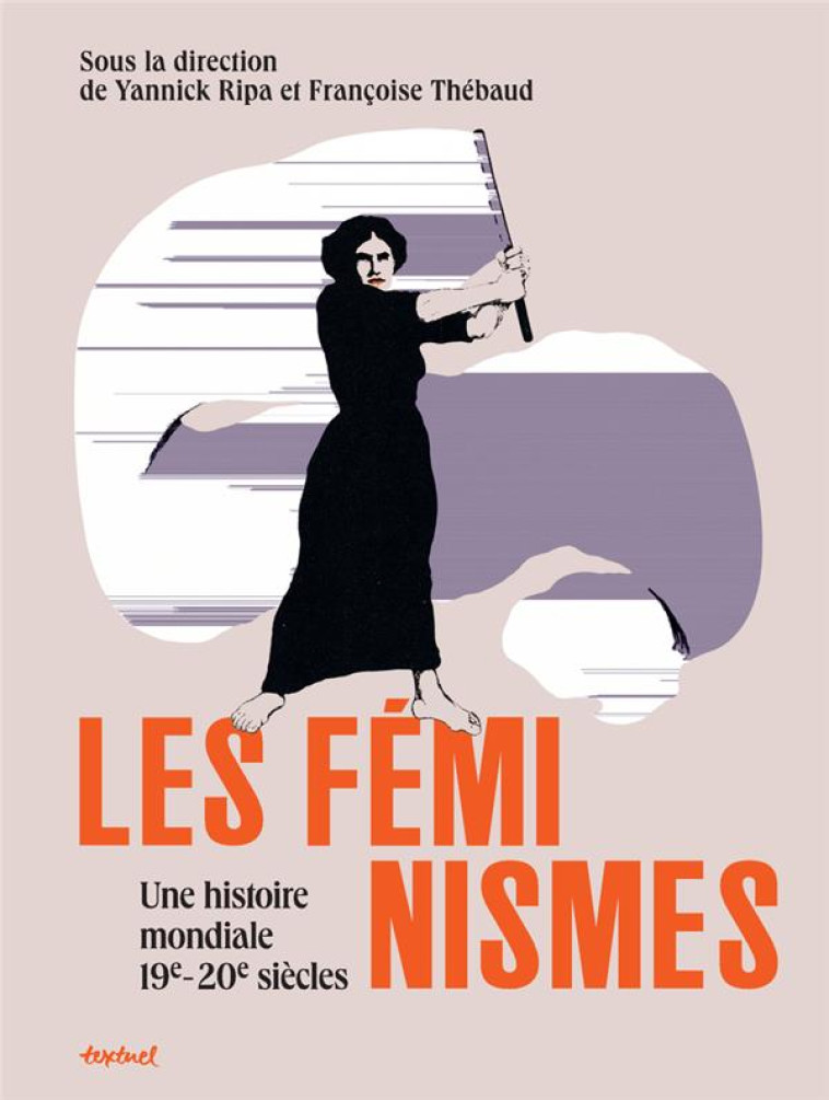 LES FEMINISMES, UNE HISTOIRE M - THEBAUD/RIPA - TEXTUEL