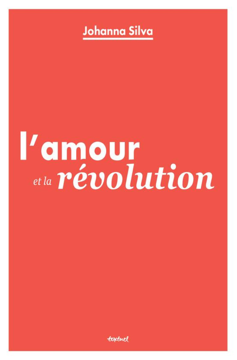 L-AMOUR ET LA REVOLUTION - SILVA JOHANNA - TEXTUEL