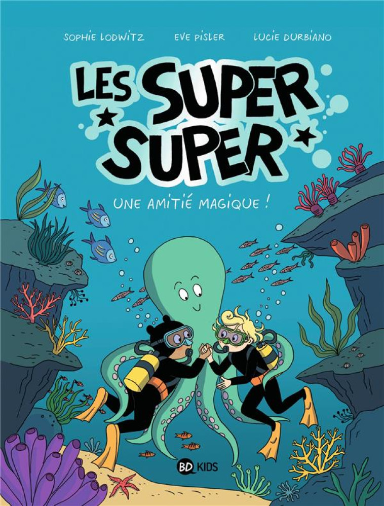 LES SUPER SUPER, TOME 03 - UNE - DURBIANO/LODWITZ - BAYARD JEUNESSE