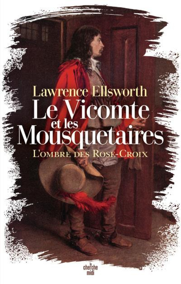 LE VICOMTE ET LES MOUSQUETAIRE - ELLSWORTH LAWRENCE - LE CHERCHE MIDI