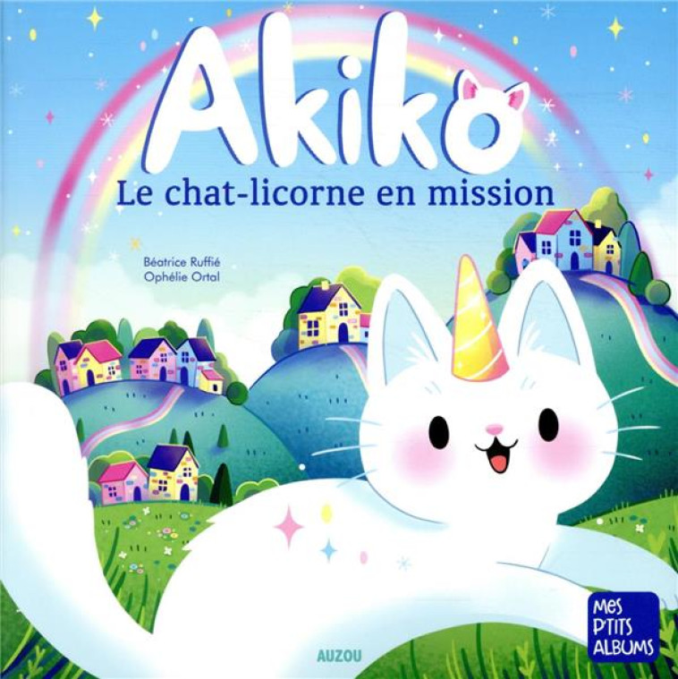 AKIKO - UN CHAT-LICORNE EN MIS - RUFFIE/ORTAL - PHILIPPE AUZOU