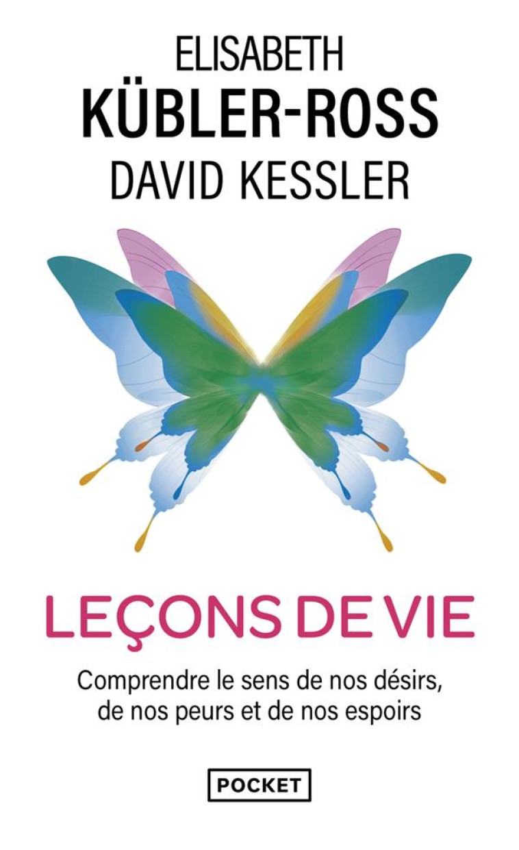 LECONS DE VIE : COMPRENDRE LE SENS DE NOS DESIRS, DE NOS PEURS ET DE NOS ESPOIRS - KUBLER-ROSS, ELISABETH - POCKET