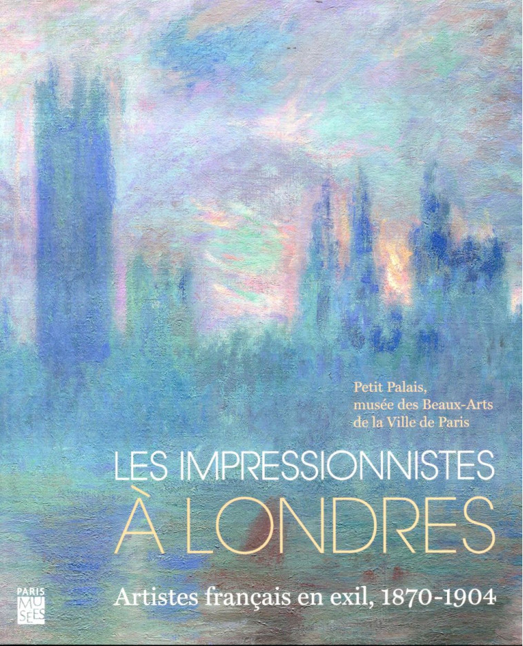 LES IMPRESSIONNISTES A LONDRES  -  ARTISTES FRANCAIS EN EXIL, 1870-1904 - COLLECTIF - PARIS MUSEES