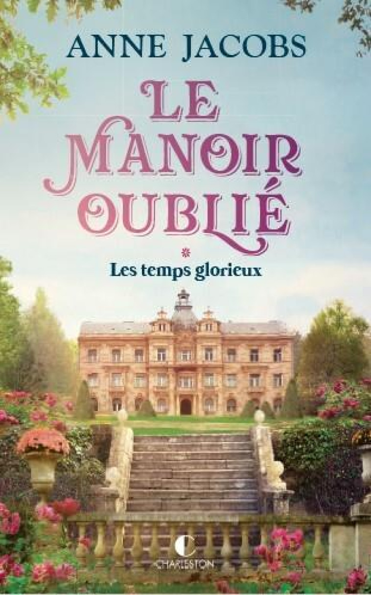 LE MANOIR OUBLIE : LES TEMPS GLORIEUX - JACOBS, ANNE - CHARLESTON