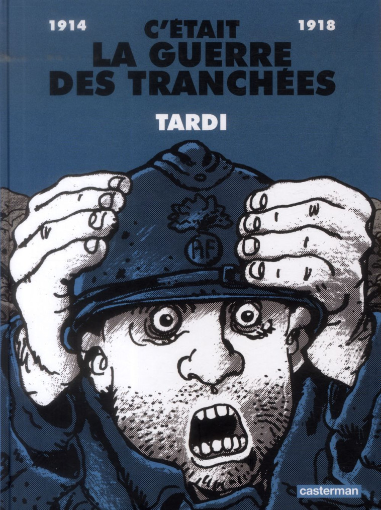 C'ETAIT LA GUERRE DES TRANCHEES  -  1914 - 1918 -  TARDI, JACQUES - Casterman