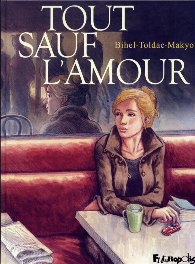 TOUT SAUF L-AMOUR - MAKYO/TOLDAC/BIHEL - Futuropolis