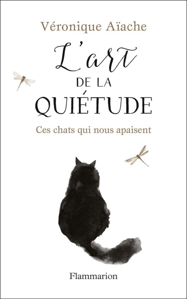 L'ART DE LA QUIETUDE  -  CES CHATS QUI NOUS APAISENT - AIACHE, VERONIQUE - Flammarion