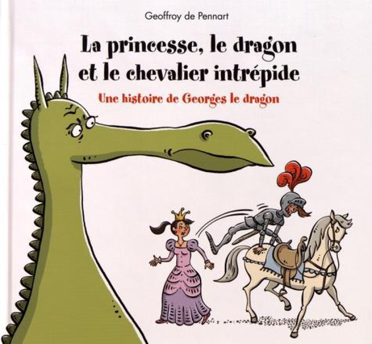 LA PRINCESSE, LE DRAGON ET LE CHEVALIER INTREPIDE - PENNART, GEOFFROY DE - KALEIDOSCOPE