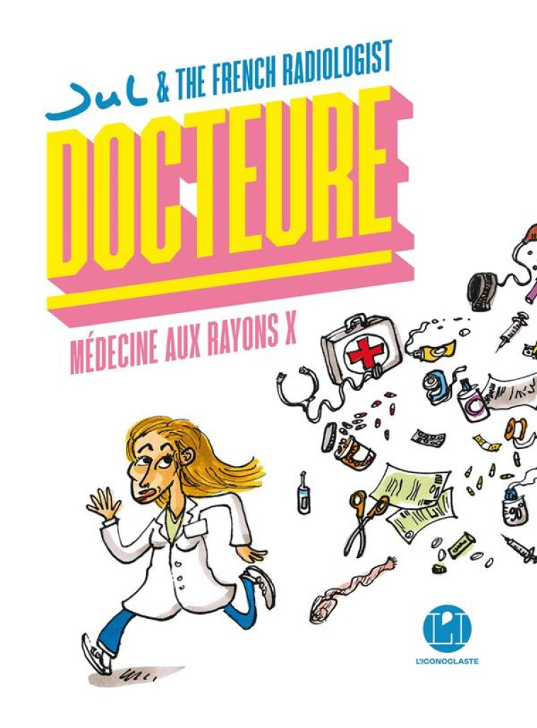 DOCTEURE - MEDECINE AUX RAYONS - ZAIMI/JUL - ICONOCLASTE